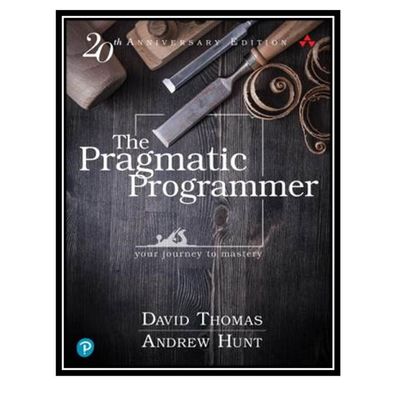 کتاب The Pragmatic Programmer: Your Journey to Mastery, 20th Anniversary Editio اثر Andrew Hunt & David Hurst Thomas انتشارات مؤلفین طلایی