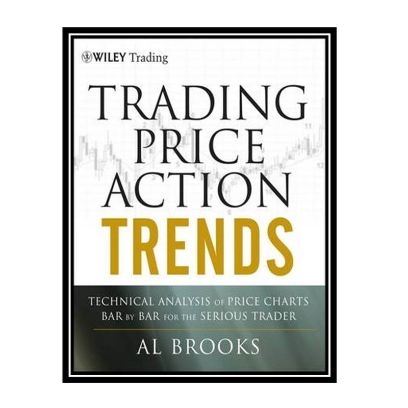 کتاب Trading Price Action Trends, 1st Edition اثر Al Brooks انتشارات مؤلفین طلایی