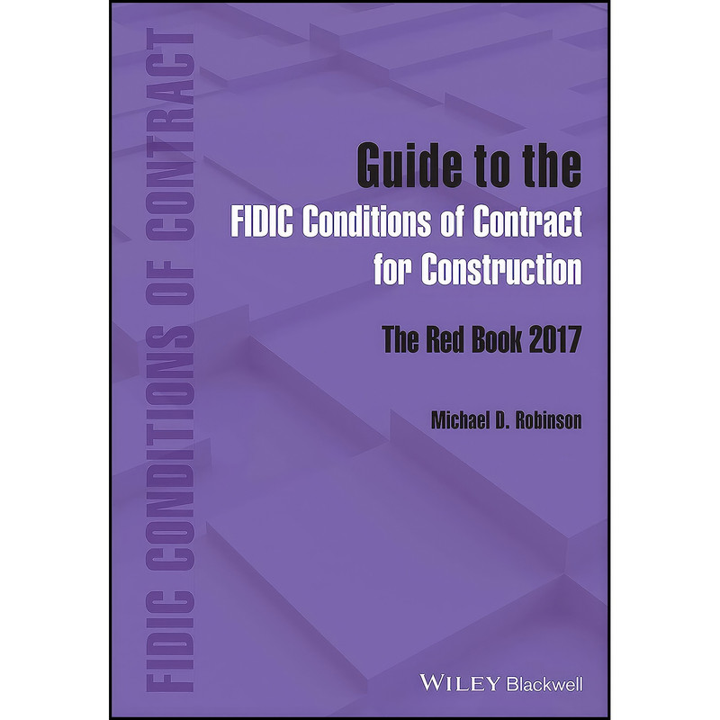 کتاب Guide to the FIDIC Conditions of Contract for Construction اثر جمعي از نويسندگان انتشارات Wiley-Blackwell
