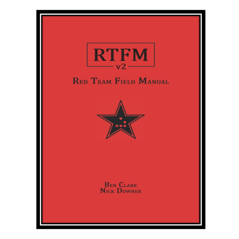 کتاب RTFM: Red Team Field Manual v2 اثر Ben Clark AND Nick Downer انتشارات مؤلفین طلایی