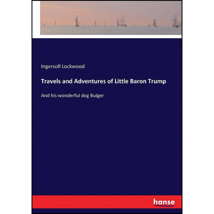 کتاب Travels and Adventures of Little Baron Trump اثر Ingersoll Lockwood انتشارات Hansebooks