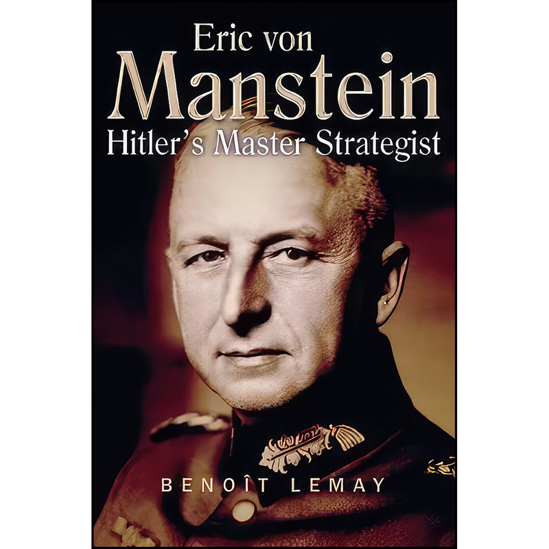 کتاب Erich Von Manstein اثر Beno&icirc;t Lemay and Curtis Key انتشارات Casemate Pub