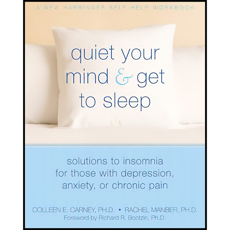 کتاب Quiet Your Mind and Get to Sleep اثر Colleen Carney and Rachel Manber انتشارات New Harbinger Publications