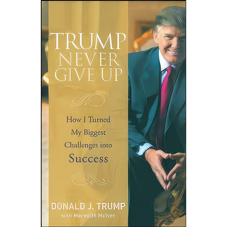 کتاب Trump Never Give Up اثر Donald J. Trump and Meredith McIver انتشارات Wiley