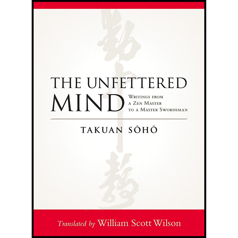 کتاب The Unfettered Mind اثر Takuan Soho and William Scott Wilson انتشارات Shambhala