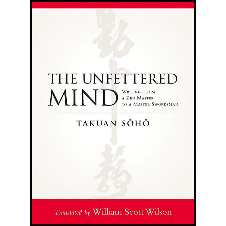 کتاب The Unfettered Mind اثر Takuan Soho and William Scott Wilson انتشارات Shambhala