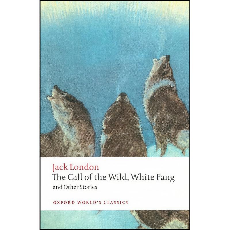 کتاب The Call of the Wild, White Fang, and Other Stories اثر جمعي از نويسندگان انتشارات Oxford University Press
