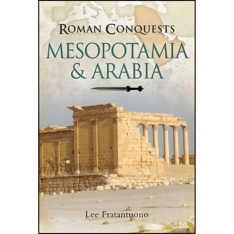 کتاب Mesopotamia & Arabia  اثر Lee Fratantuono انتشارات Pen and Sword Military