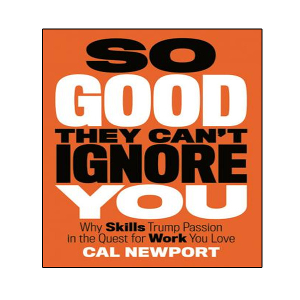 کتاب So good they can,t ignore you: why skills trump passion in the quest for work you love اثر Cal Newport انتشارات نبض دانش