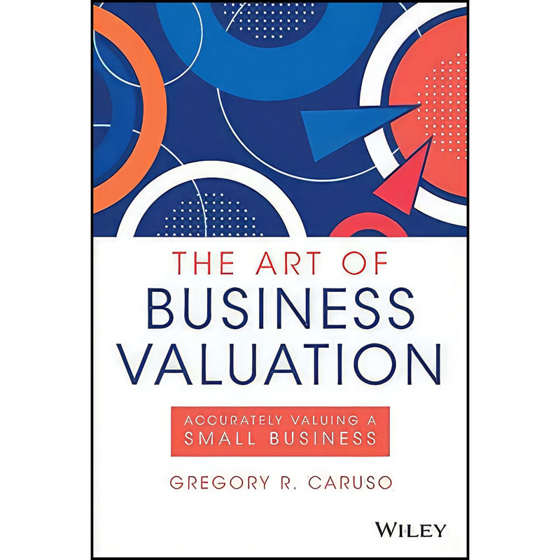 کتاب The Art of Business Valuation اثر Gregory R. Caruso انتشارات Wiley