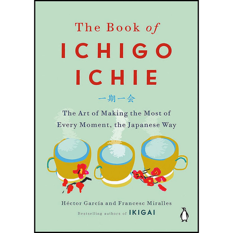 کتاب The Book of Ichigo Ichie اثر جمعی از نویسندگان انتشارات Penguin Life