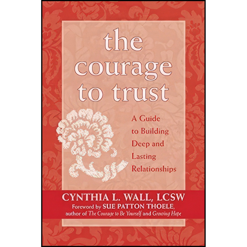 کتاب The Courage to Trust اثر Cynthia Lynn Wall LCSW and Sue Patton Thoele انتشارات New Harbinger Publications