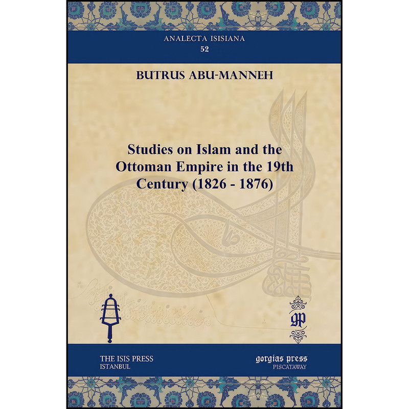 کتاب Studies on Islam and the Ottoman Empire in the 19th Century  اثر Buṭrus Abu Mannah انتشارات Gorgias Pr Llc