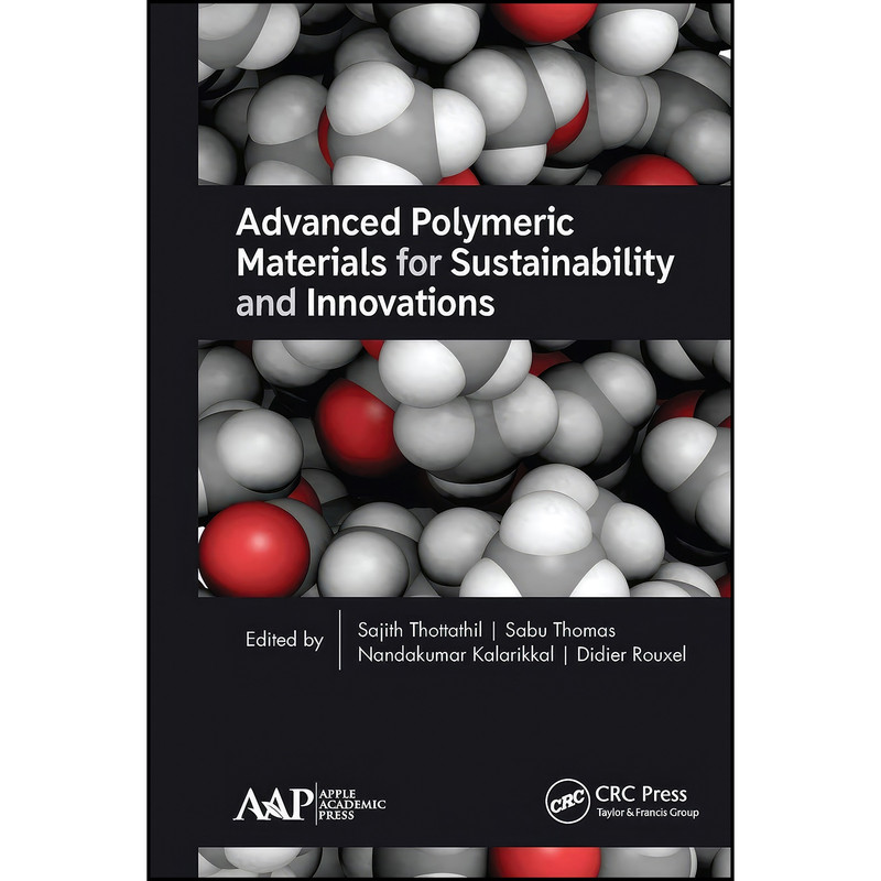 کتاب Advanced Polymeric Materials for Sustainability and Innovations اثر جمعي از نويسندگان انتشارات APPLE ACADEMIC