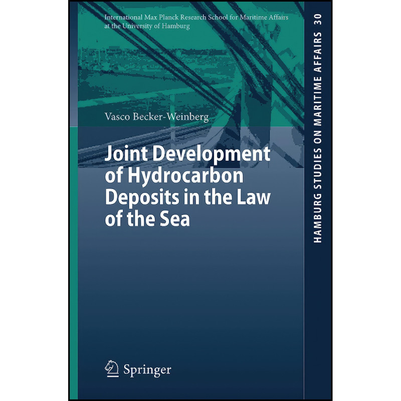 کتاب Joint Development of Hydrocarbon Deposits in the Law of the Sea  اثر Vasco Becker-Weinberg انتشارات تازه ها