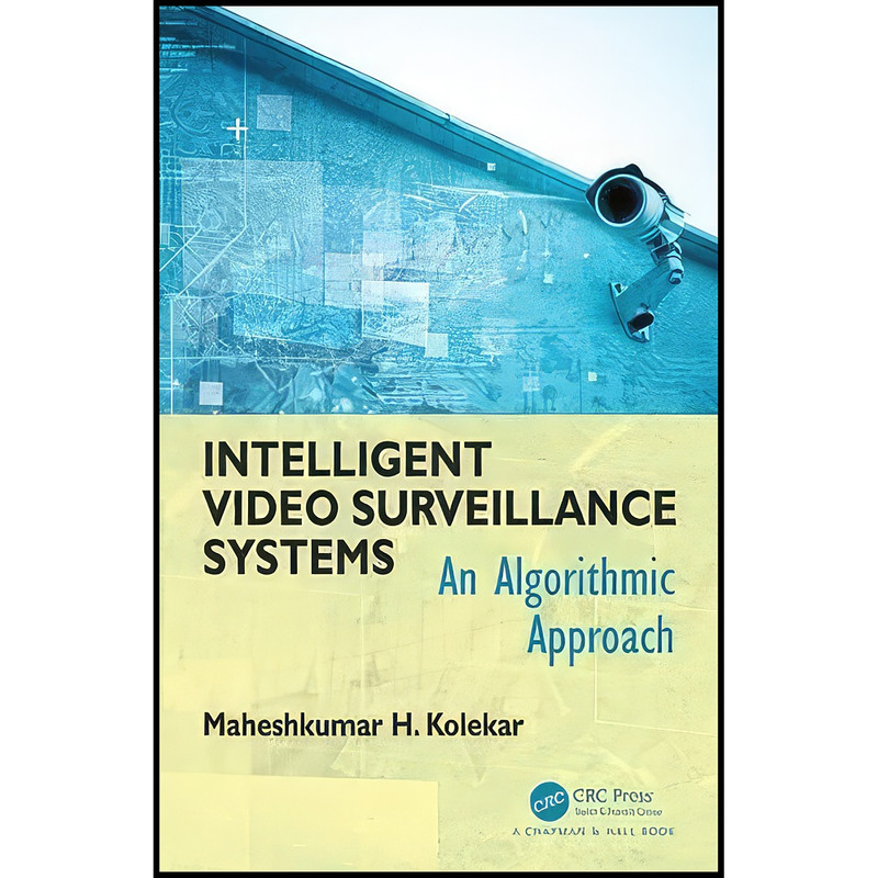 کتاب Intelligent Video Surveillance Systems اثر Maheshkumar H Kolekar انتشارات Chapman and Hall/CRC