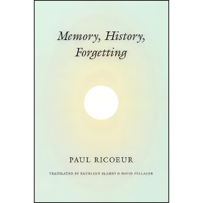 کتاب Memory, History, Forgetting اثر جمعی از نویسندگان انتشارات University of Chicago Press