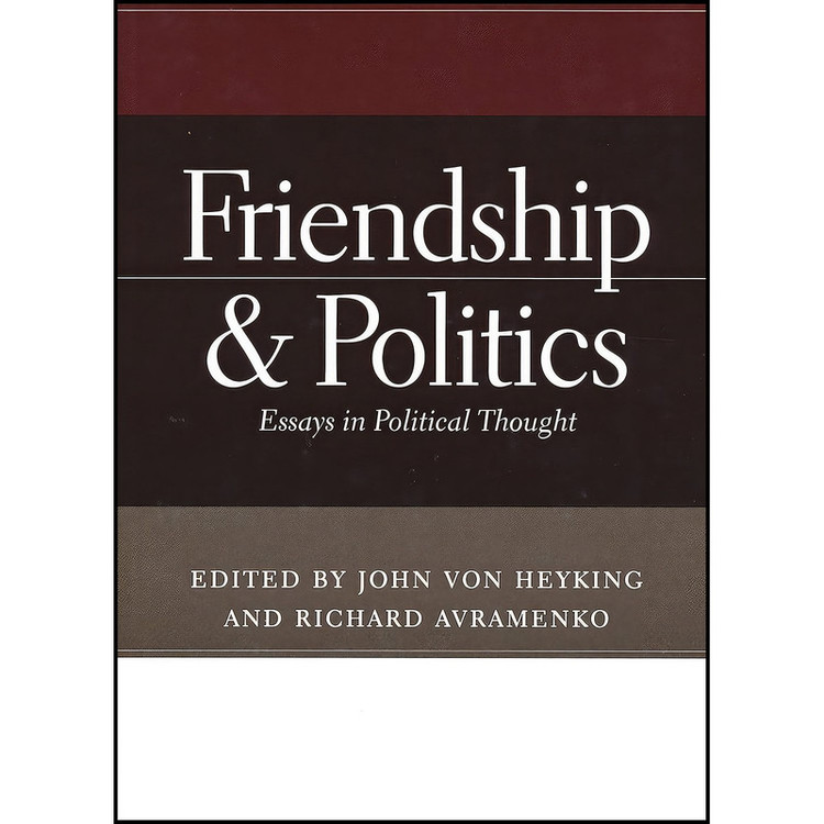 کتاب Friendship and Politics اثر John von Heyking and Richard Avramenko انتشارات University of Notre Dame Press