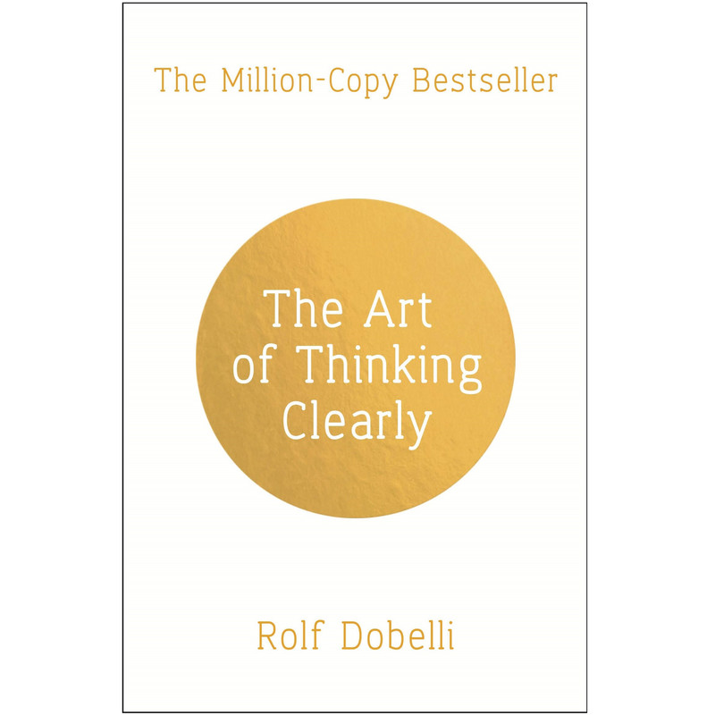 کتاب The Art Of Thinking Clearly اثر Rolf Dobelli انتشارات Harper Paperbacks