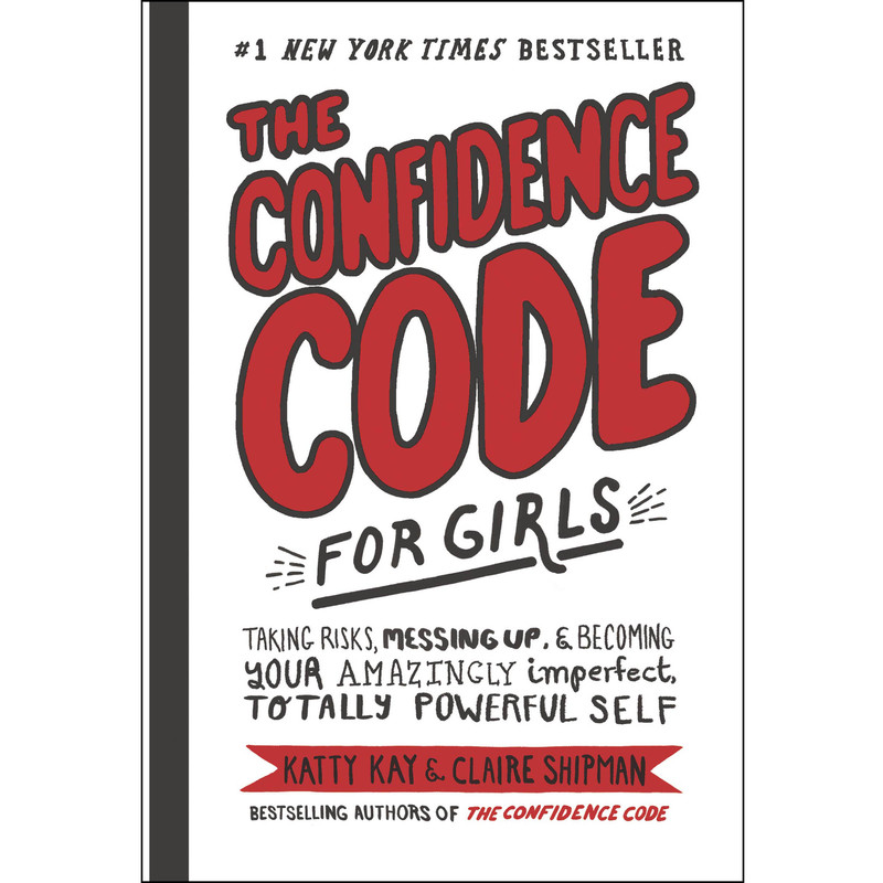 کتاب The Confidence Code for Girls  اثر Katty Kay,Claire Shipman,JillEllyn Riley انتشارات HarperCollins
