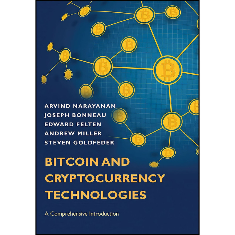 کتاب Bitcoin and Cryptocurrency Technologies اثر جمعي از نويسندگان انتشارات Princeton University Press