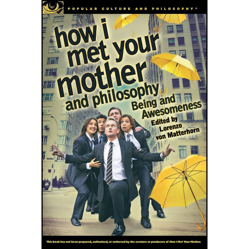 کتاب How I Met Your Mother and Philosophy اثر Lorenzo von Matterhorn انتشارات Open Court