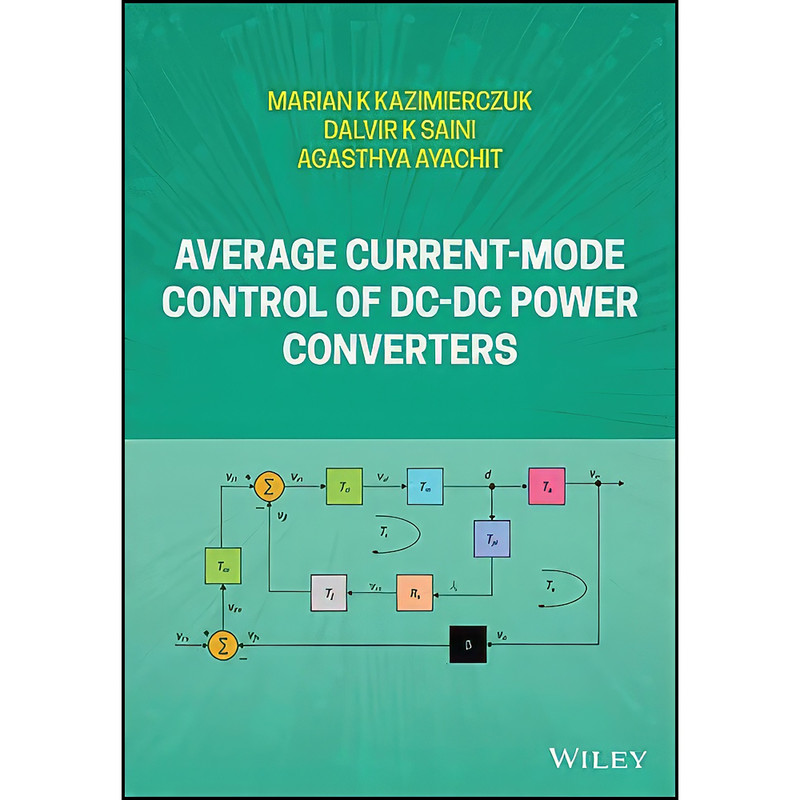 کتاب Average Current-Mode Control of DC-DC Power Converters اثر جمعي از نويسندگان انتشارات Wiley