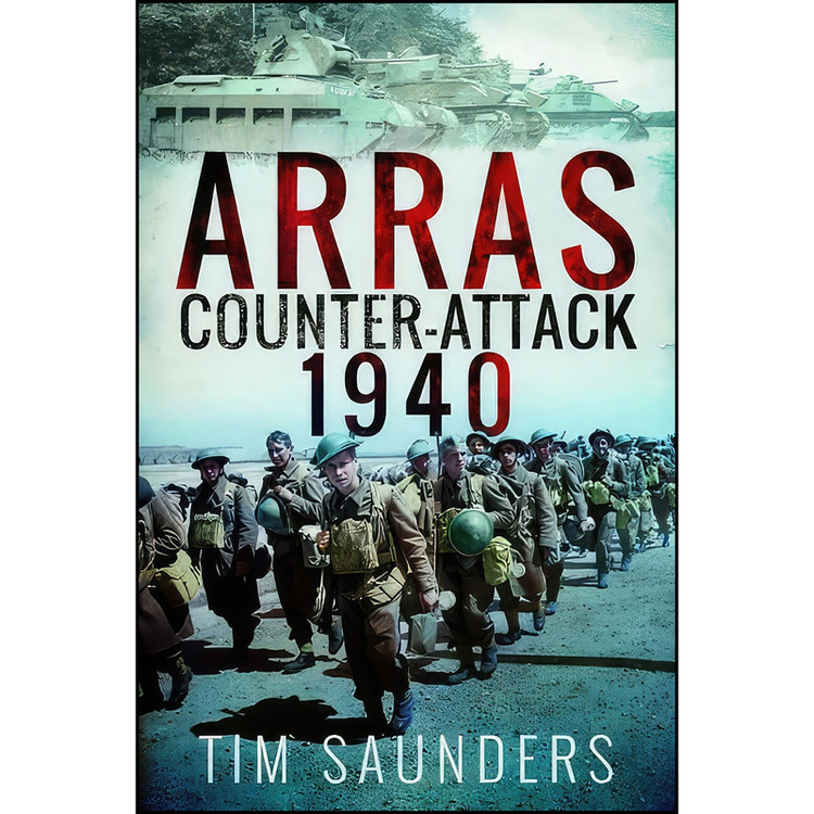 کتاب Arras Counter-Attack 1940 اثر Tim Saunders انتشارات Pen and Sword Military