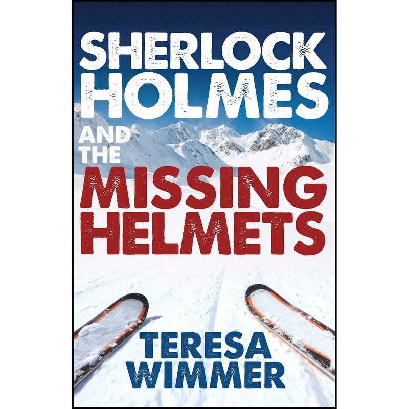 کتاب Sherlock Holmes and the Missing Helmets اثر Teresa Wimmer انتشارات MX Publishing