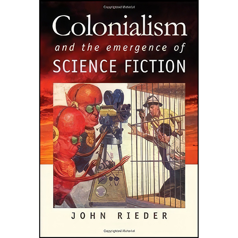کتاب Colonialism and the Emergence of Science Fiction  اثر John Reider انتشارات Wesleyan University Press