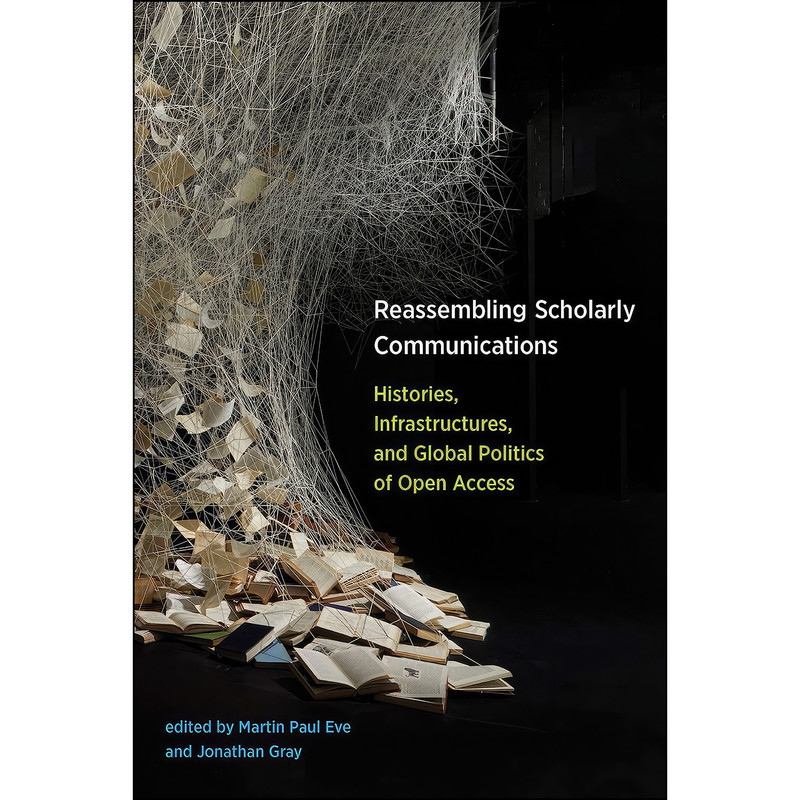 کتاب Reassembling Scholarly Communications اثر Martin Paul Eve and Jonathan Gray انتشارات The MIT Press