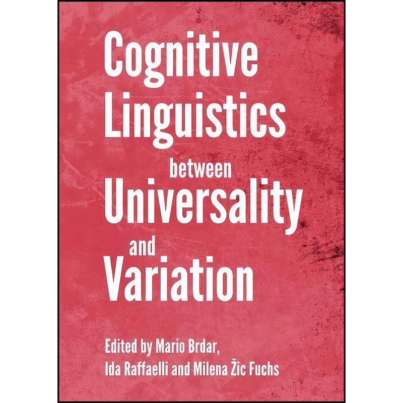 کتاب Cognitive Linguistics Between Universality and Variation اثر Mario Brdar and Milena Zic Fuchs انتشارات Cambridge Scholars Publishing