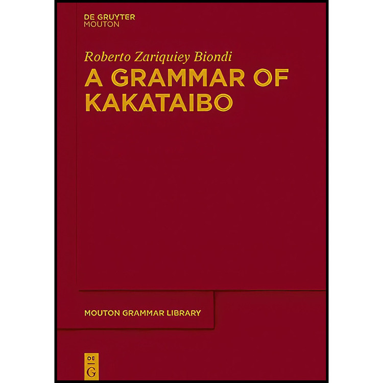 کتاب A Grammar of Kakataibo اثر Roberto Zariquiey انتشارات De Gruyter Mouton