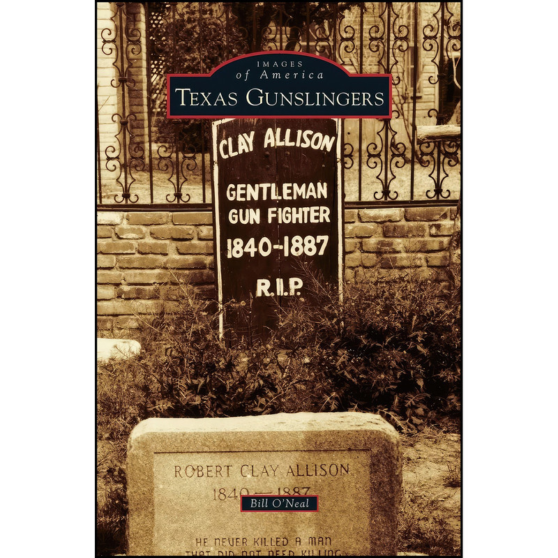 کتاب Texas Gunslingers اثر Bill O'Neal انتشارات Arcadia Publishing Library Editions