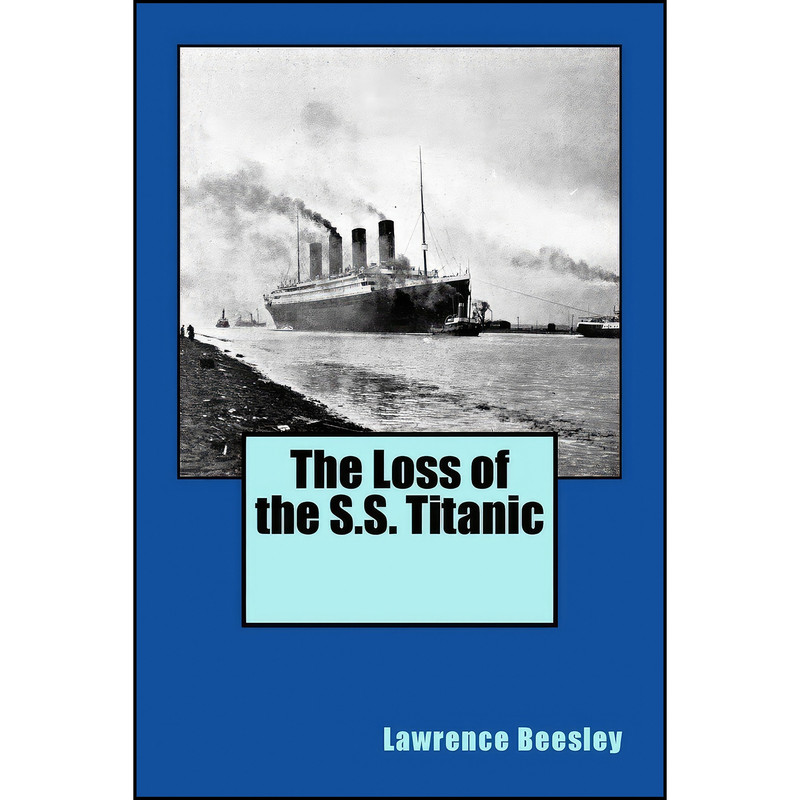 کتاب The Loss of the S.S. Titanic اثر Lawrence Beesley انتشارات تازه ها