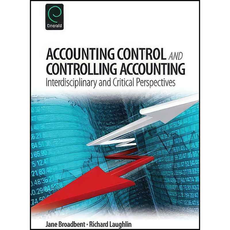 کتاب Accounting Control and Controlling Accounting اثر Jane Broadbent and Richard Laughlin انتشارات Emerald Publishing