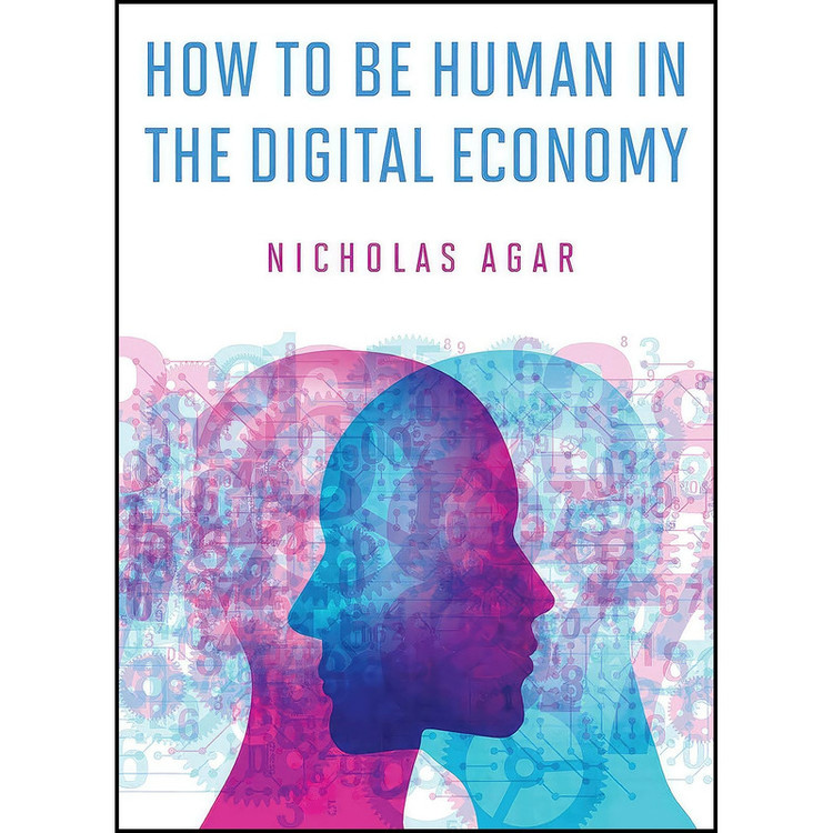 کتاب How to Be Human in the Digital Economy اثر Nicholas Agar انتشارات The MIT Press