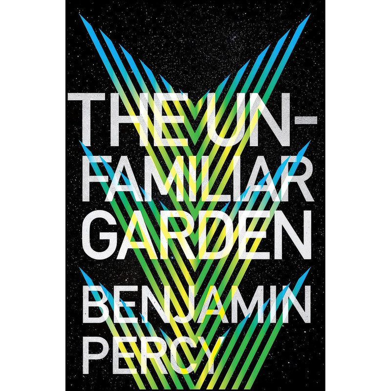 کتاب The Unfamiliar Garden  اثر Benjamin Percy انتشارات William Morrow
