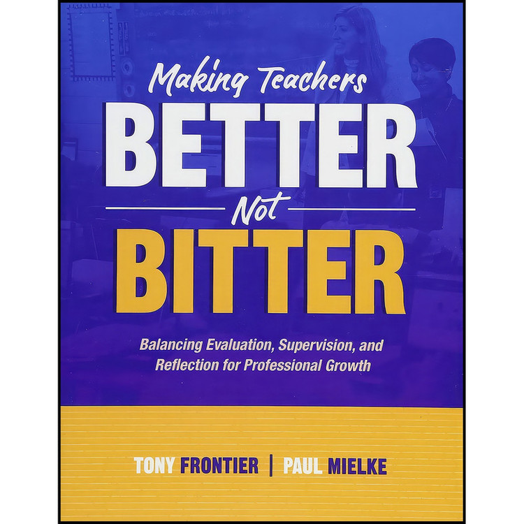 کتاب Making Teachers Better, Not Bitter اثر Tony Frontier and Paul Mielke انتشارات ASCD
