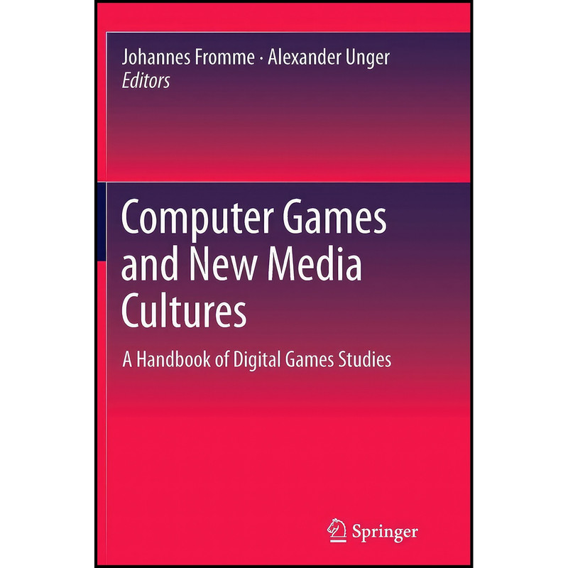 کتاب Computer Games and New Media Cultures اثر Johannes Fromme and Alexander Unger انتشارات Springer