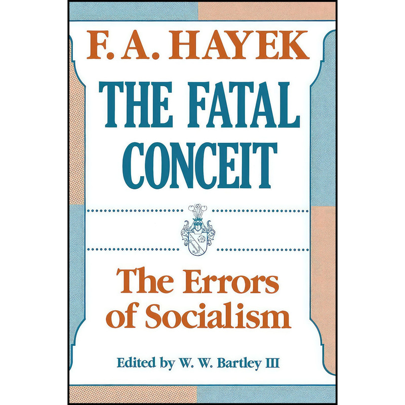 کتاب The Fatal Conceit اثر F. A. Hayek and W. W. Bartley  III انتشارات University of Chicago Press