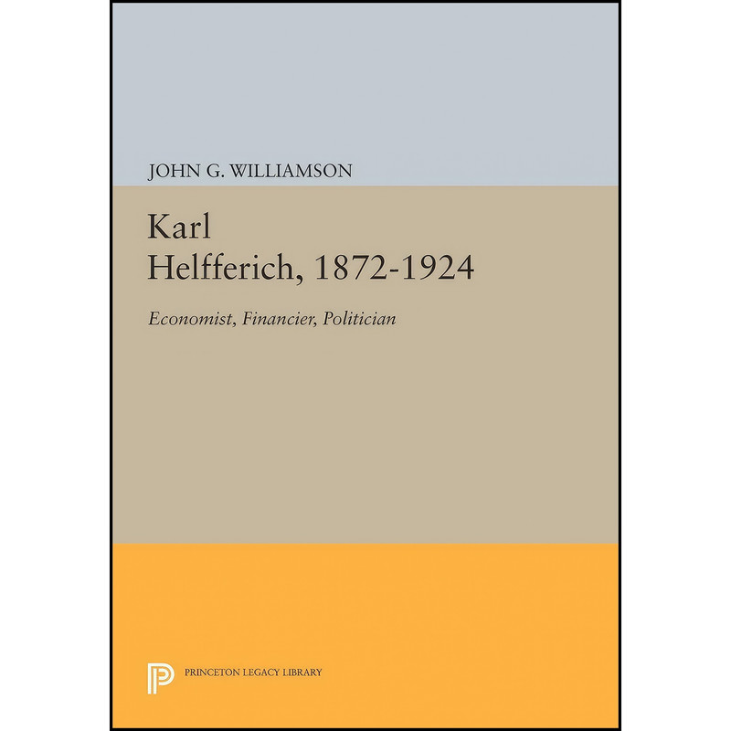 کتاب Karl Helfferich, 1872-1924 اثر John G. Williamson انتشارات Princeton University Press