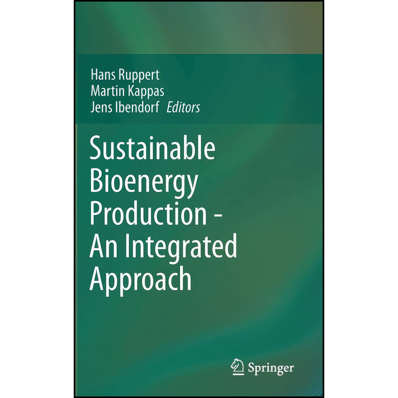 کتاب Sustainable Bioenergy Production - An Integrated Approach اثر جمعي از نويسندگان انتشارات Springer