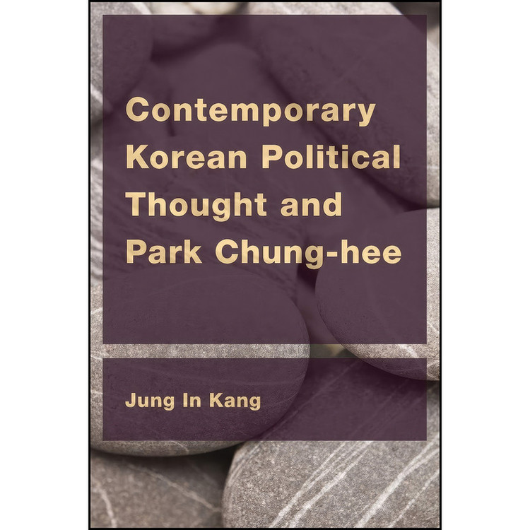 کتاب Contemporary Korean Political Thought and Park Chung-hee اثر Jung In Kang انتشارات Rowman & Littlefield Publishers