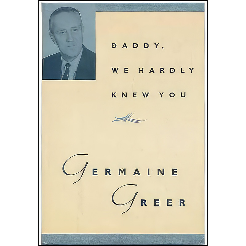 کتاب Daddy, We Hardly Knew You اثر Germaine Greer انتشارات Alfred A. Knopf