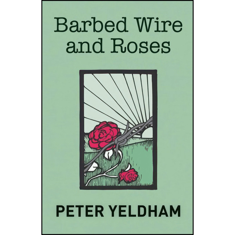 کتاب Barbed Wire and Roses اثر Peter Yeldham انتشارات For Pity Sake Publishing Pty Ltd