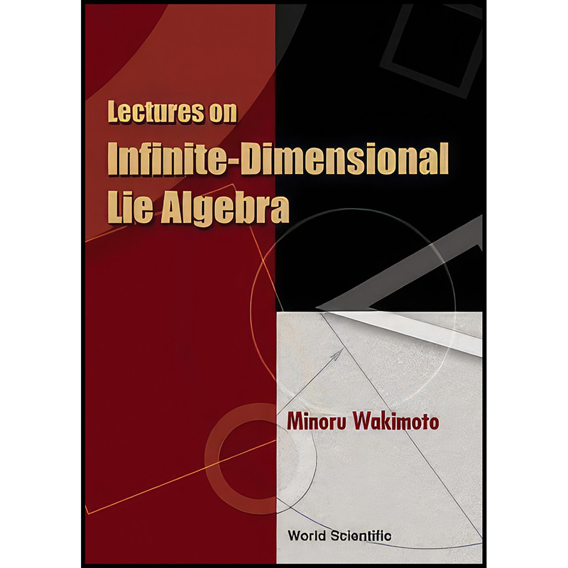 کتاب Lectures on Infinite-Dimensional Lie Algebra اثر Minoru Wakimoto انتشارات World Scientific Publishing Company