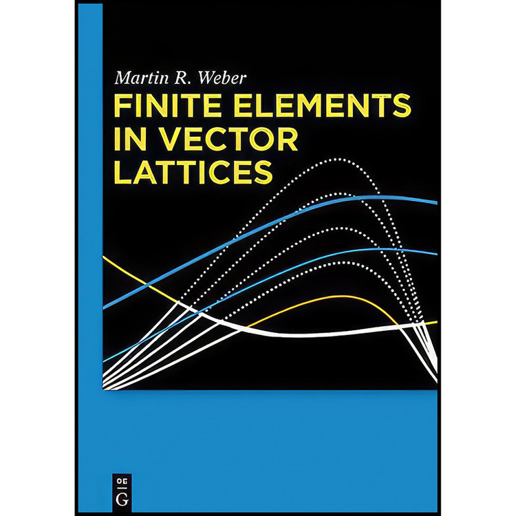 کتاب Finite Elements in Vector Lattices اثر Martin R. Weber انتشارات De Gruyter