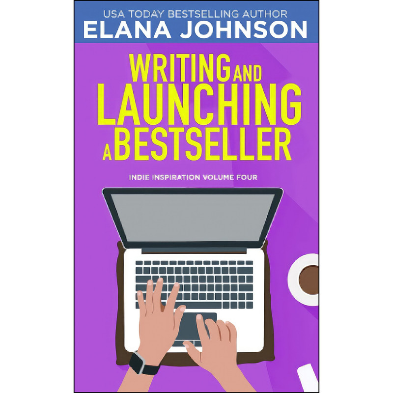 کتاب Writing and Launching a Bestseller اثر Elana M Johnson انتشارات بله