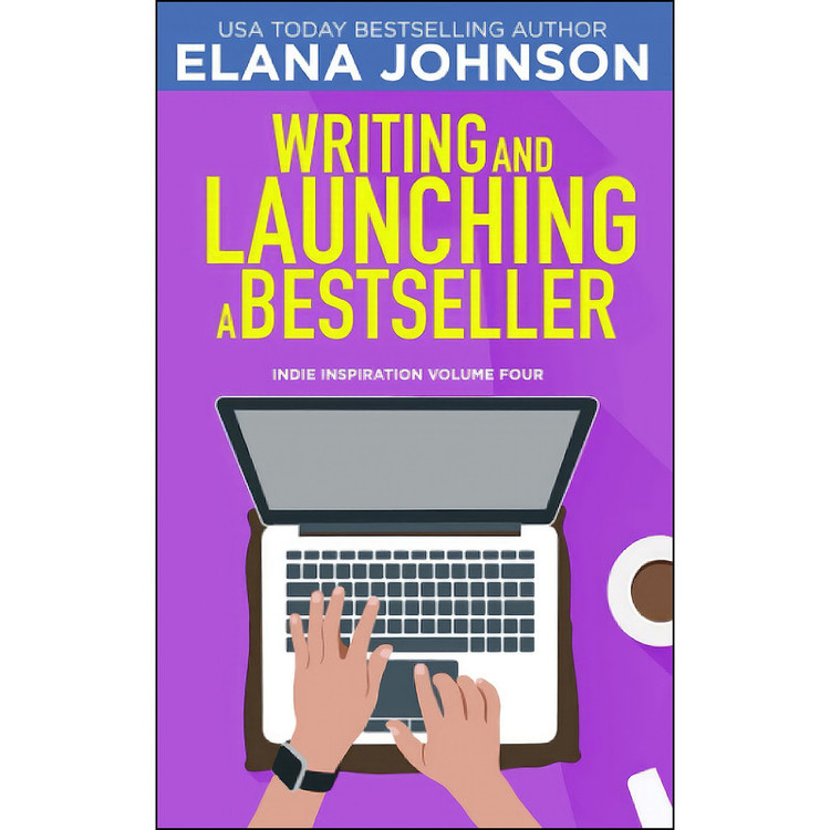 کتاب Writing and Launching a Bestseller اثر Elana M Johnson انتشارات بله